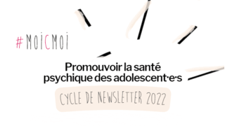 Cycle newsletters santé psychique des ados